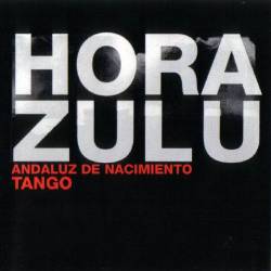 Hora Zulú : Tango - Andaluz de Nacimiento